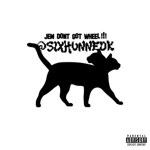 jem dont got wheel by sixhunnedk