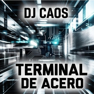 Terminal de Acero by Dj El Caos