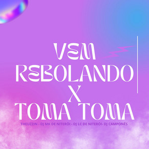 VEM REBOLANDO X TOMA TOMA