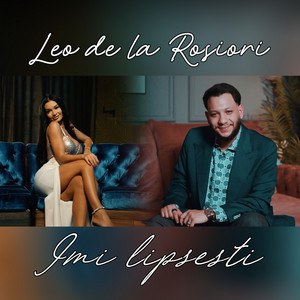 Leo de la Rosiori - Imi lipsesti
