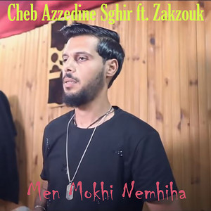 Cheb Azzedine Sghir - Men Mokhi Nemhiha (feat. Zakzouk)