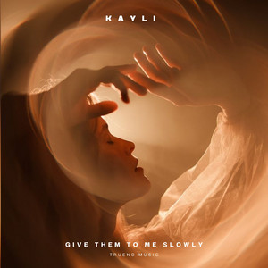 Give Them To Me Slowly by Kayli