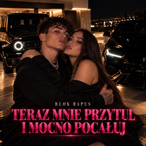 Teraz mnie przytul i mocno pocałuj by Blok Rapus