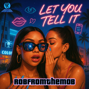 Let You Tell It by RobfromtheMob