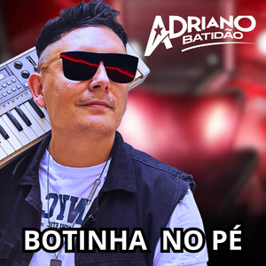 Botinha no Pé by ADRIANO BATIDÃO O REI DA NOITE