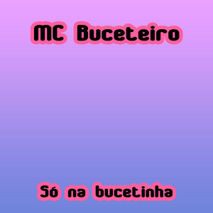 Só na bucetinha