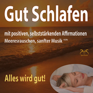 Alles wird gut! Gut Schlafen mit positiven, selbststärkenden Affirmationen, Meeresrauschen, sanfter Musik