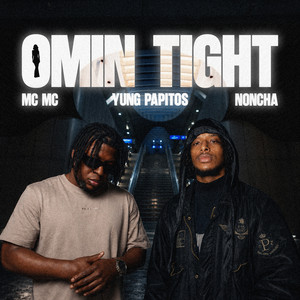 OMIN TIGHT by MC MC, NONCHA, Yung Papitos