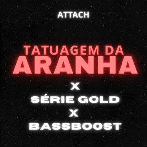 ATTACH - Tatuagem da Aranha X Série Gold X Bassboost