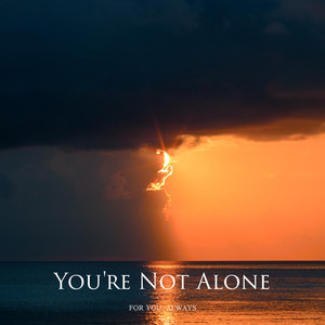 You're Not Alone by For You, Always