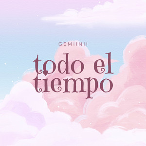 TODO EL TIEMPO by GEMiiNii