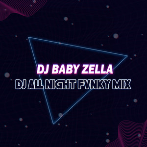 Dj All Night Fvnky Mix - Remix by DJ Baby Zella, DJ Bombompret