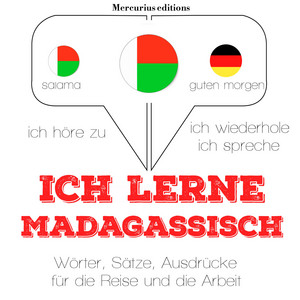 Ich lerne Madagassische (Ich höre zu, ich wiederhole, ich spreche : Sprachmethode)