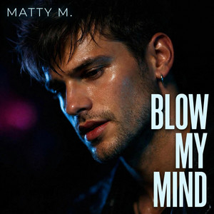 Blow My Mind by Matty M.