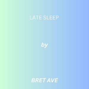 Late Sleep by Bret Ave
