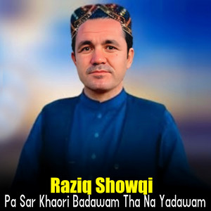 Raziq Showqi - Pa Sar Khaori Badawam Tha Na Yadawam