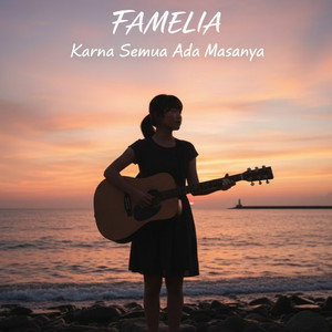 Karna semua ada masanya by Famelia