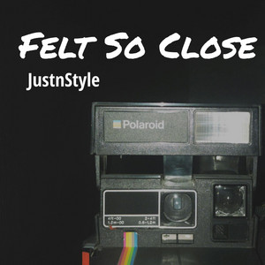 Felt So Close by JustnStyle