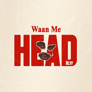 Waan Me Head by 8LYF