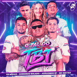 Gordinho Bolado, OS MÍDIAS, MC MAYAH & Joaozinho RF - O Tal do Tbt