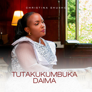 Christina Shusho - Tutakukumbuka Daima (feat. Atosha Kissava, Davi, Benjamin Weston & Jestina Kingsleys)