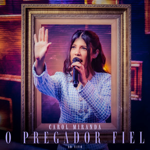 Carol Miranda - O Pregador Fiel (Ao Vivo)