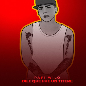 Papi Wilo - Dile Que Fue Un Títere