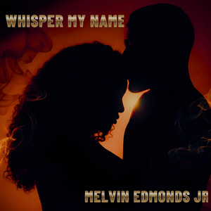 Whisper My Name by Melvin Edmonds JR