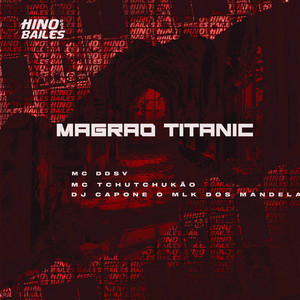 MC Ddsv, MC TCHUTCHUCÃO & DJ CAPONE O MLK DOS MANDELA - Magrão Titanic