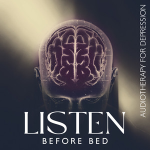 Listen Before Bed: AudioTherapy for Depression, Stress Relief, Healing Music to Boost Serotonin, Dopamine and Endorphin album