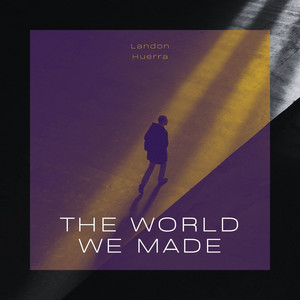 The World We Made by Landon Huerra