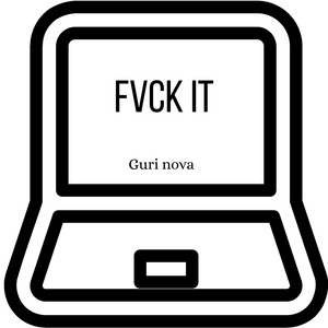 FVCK IT by Guri nova