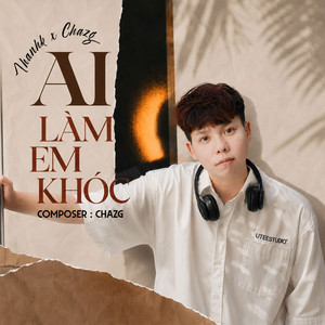 Ai Làm Em Khóc by Thanhk, Chazg
