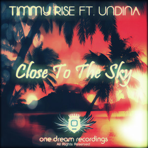 Close To The Sky - Original Mix by Timmy Rise, Undina