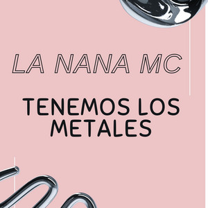 Tenemos Los Metales by La Nana Mc