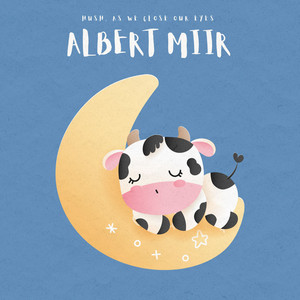 Hush, As We Close Our Eyes by Albert Miir