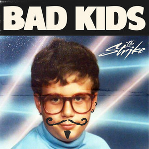 Bad Kids by The Strike