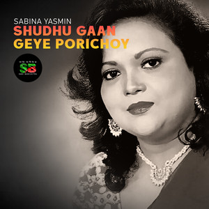 Sabina Yasmin - Shudhu Gaan Geye Porichoy