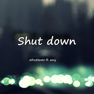 Shut Down by afro8beatz, Eery
