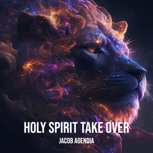 Jacob Agendia - Holy Spirit Take Over
