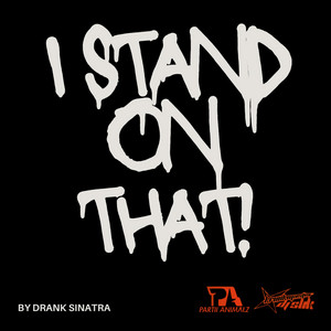 I stand on that by Drank Sinatra