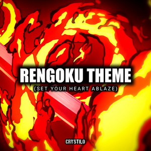 Rengoku theme (Set your heart ablaze) by Crystilo
