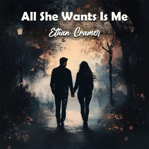 All She Wants Is Me by Ethan Cramer