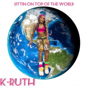 K-Ruth - Sitting On Top of the World