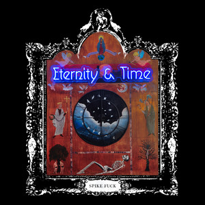 Eternity & Time by Spike Fuck