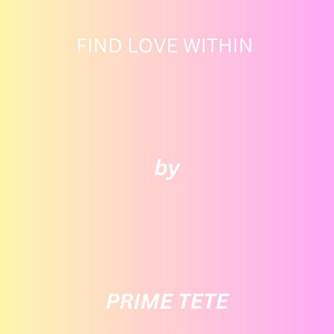 Find Love Within by PRIME TETE