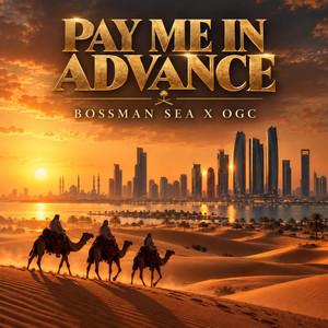 PAY ME IN ADVANCE by Bossman Sea, O.G.C.