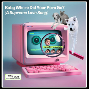 Baby Where Did Your Porn Go? (A Supreme Love Song) - Single by Wag ...