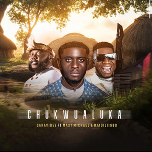 Sakavibez - CHUKWUALUKA (feat. Maxy Michael & Ojadiliigbo)