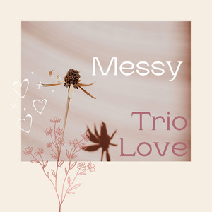 Messy by Trio LOVE